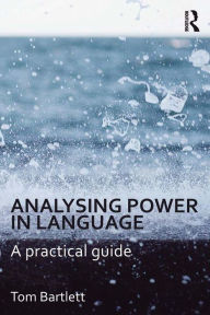 Title: Analysing Power in Language: A practical guide, Author: Tom Bartlett