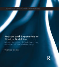 Title: Reason and Experience in Tibetan Buddhism: Mabja Jangchub Tsöndrü and the Traditions of the Middle Way, Author: Thomas Doctor