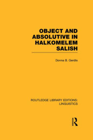 Title: Object and Absolutive in Halkomelem Salish (RLE Linguistics F: World Linguistics), Author: Donna B. Gerdts