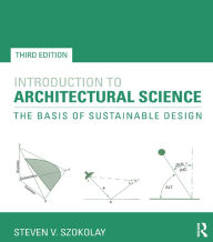 Title: Introduction to Architectural Science: The Basis of Sustainable Design, Author: Steven V. Szokolay