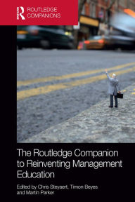 Title: The Routledge Companion to Reinventing Management Education, Author: Chris Steyaert