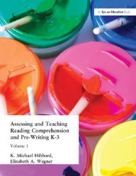 Title: Assessing and Teaching Reading Composition and Pre-Writing, K-3, Vol. 1, Author: K. Michael Hibbard