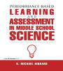 Performance-Based Learning & Assessment in Middle School Science