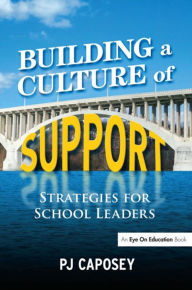 Title: Building a Culture of Support: Strategies for School Leaders, Author: P J Caposey