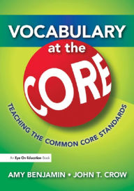 Title: Vocabulary at the Core: Teaching the Common Core Standards, Author: Amy Benjamin