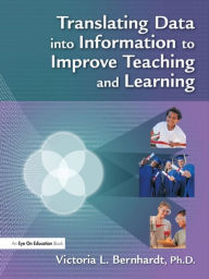 Title: Translating Data into Information to Improve Teaching and Learning, Author: Victoria L Bernhardt