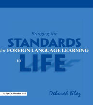Title: Bringing the Standards for Foreign Language Learning to Life, Author: Deborah Blaz