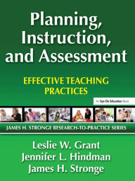 Title: Planning, Instruction, and Assessment: Effective Teaching Practices, Author: Leslie Grant