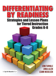Title: Differentiating By Readiness: Strategies and Lesson Plans for Tiered Instruction, Grades K-8, Author: Linda Allen