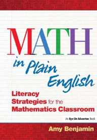 Title: Math In Plain English: Literacy Strategies for the Mathematics Classroom, Author: Amy Benjamin