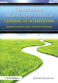 Title: Transforming High Schools Through RTI: Lessons Learned and a Pathway Forward, Author: Jeremy Koselak