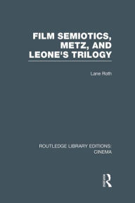 Title: Film Semiotics, Metz, and Leone's Trilogy, Author: Lane Roth