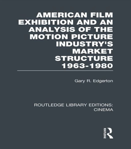 American Film Exhibition and an Analysis of the Motion Picture Industry's Market Structure 1963-1980