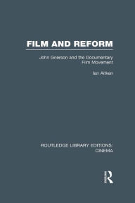 Title: Film and Reform: John Grierson and the Documentary Film Movement, Author: Ian Aitken