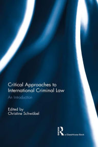 Title: Critical Approaches to International Criminal Law: An Introduction, Author: Christine Schwöbel