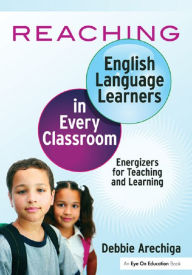 Title: Reaching English Language Learners in Every Classroom: Energizers for Teaching and Learning, Author: Debbie Arechiga