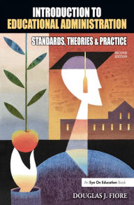 Title: Introduction to Educational Administration: Standards, Theories, and Practice, Author: Douglas Fiore