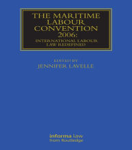 Title: The Maritime Labour Convention 2006: International Labour Law Redefined, Author: Jennifer Lavelle