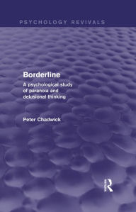 Title: Borderline (Psychology Revivals): A Psychological Study of Paranoia and Delusional Thinking, Author: Peter Chadwick