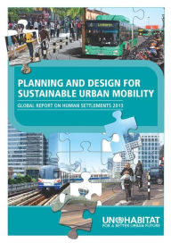 Title: Planning and Design for Sustainable Urban Mobility: Global Report on Human Settlements 2013, Author: Un-Habitat