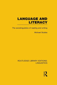 Title: Language and Literacy (RLE Linguistics C: Applied Linguistics): The Sociolinguistics of Reading and Writing, Author: Michael Stubbs