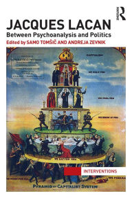 Title: Jacques Lacan: Between Psychoanalysis and Politics, Author: Samo Tomsic