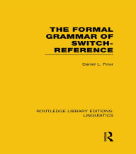Title: The Formal Grammar of Switch-Reference (RLE Linguistics B: Grammar), Author: Daniel L Finer