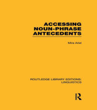 Title: Accessing Noun-Phrase Antecedents (RLE Linguistics B: Grammar), Author: Mira Ariel