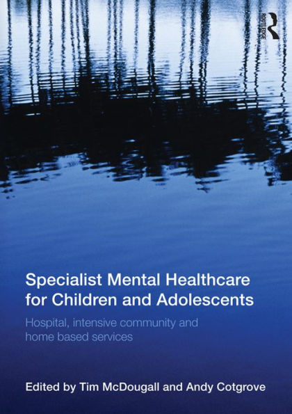 Specialist Mental Healthcare for Children and Adolescents: Hospital, Intensive Community and Home Based Services