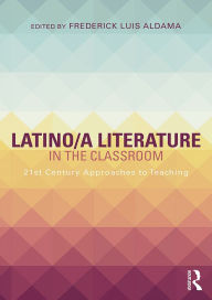 Title: Latino/a Literature in the Classroom: Twenty-first-century approaches to teaching, Author: Frederick Luis Aldama