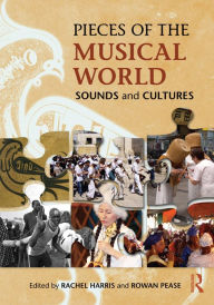 Title: Pieces of the Musical World: Sounds and Cultures, Author: Rachel Harris