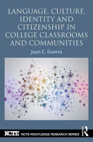 Title: Language, Culture, Identity and Citizenship in College Classrooms and Communities, Author: Juan C. Guerra