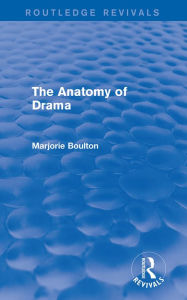 Title: The Anatomy of Drama (Routledge Revivals), Author: Marjorie Boulton