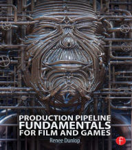 Title: Production Pipeline Fundamentals for Film and Games, Author: Renee Dunlop