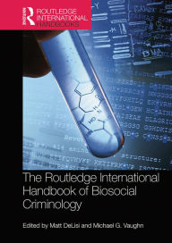 Title: The Routledge International Handbook of Biosocial Criminology, Author: Matt DeLisi