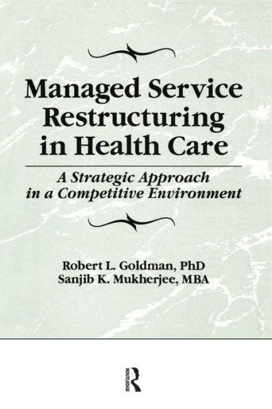 Managed Service Restructuring in Health Care: A Strategic Approach in a Competitive Environment