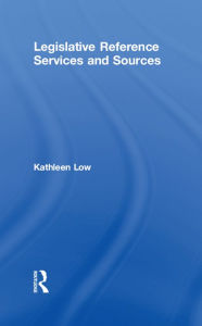 Title: Legislative Reference Services and Sources, Author: Kathleen Low