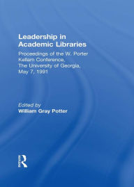 Title: Leadership in Academic Libraries: Proceedings of the W. Porter Kellam Conference, The University of Georgia, May 7, 1991, Author: William G Potter