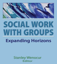 Title: Social Work With Groups: Expanding Horizons, Author: Stanley Wenocur