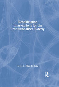 Title: Rehabilitation Interventions for the Institutionalized Elderly, Author: Ellen D Taira