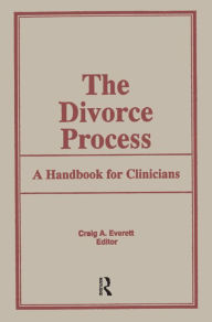 Title: The Divorce Process: A Handbook for Clinicians, Author: Craig Everett