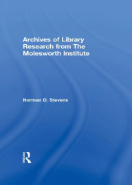 Title: Archives of Library Research From the Molesworth Institute, Author: Norman D Stevens