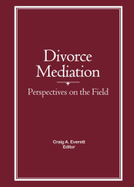 Title: Divorce Mediation: Perspectives on the Field, Author: Craig Everett