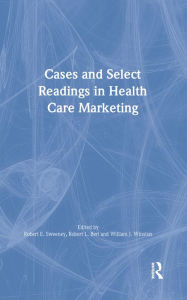 Title: Cases and Select Readings in Health Care Marketing, Author: William Winston