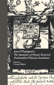 Title: Jean D'Espagnet's The Summary of Physics Restored (Enchyridion Physicae Restitutae): The 1651 Translation with D'Espagnet's Arcanum (1650), Author: Thomas Willard