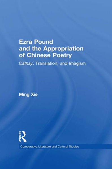 Ezra Pound and the Appropriation of Chinese Poetry: Cathay, Translation, and Imagism