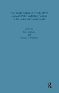 Title: Remainder of Their Days: Domestic Policy & Older Families in the United States & Canada, Author: Carolyn J. Rosenthal