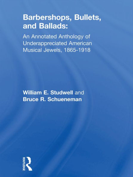 Barbershops, Bullets, and Ballads: An Annotated Anthology of Underappreciated American Musical Jewels, 1865-1918