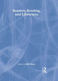 Title: Readers, Reading, and Librarians, Author: Linda S Katz