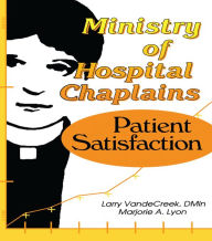 Title: Ministry of Hospital Chaplains: Patient Satisfaction, Author: Marjorie A Lyon